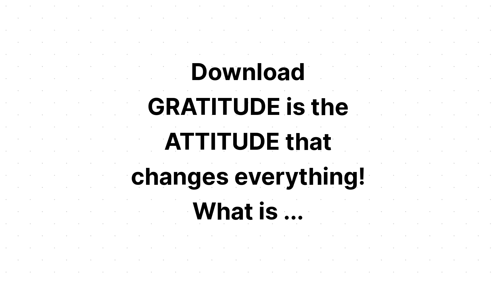 Download Gratitude Is Everything Inspirational SVG File